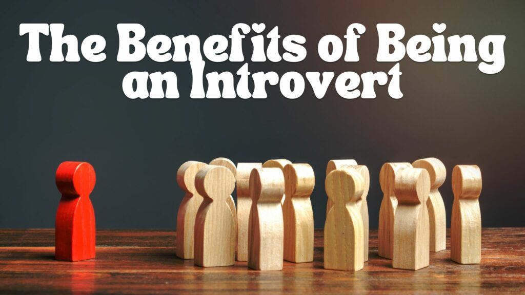 The Benefits of Being an Introvert